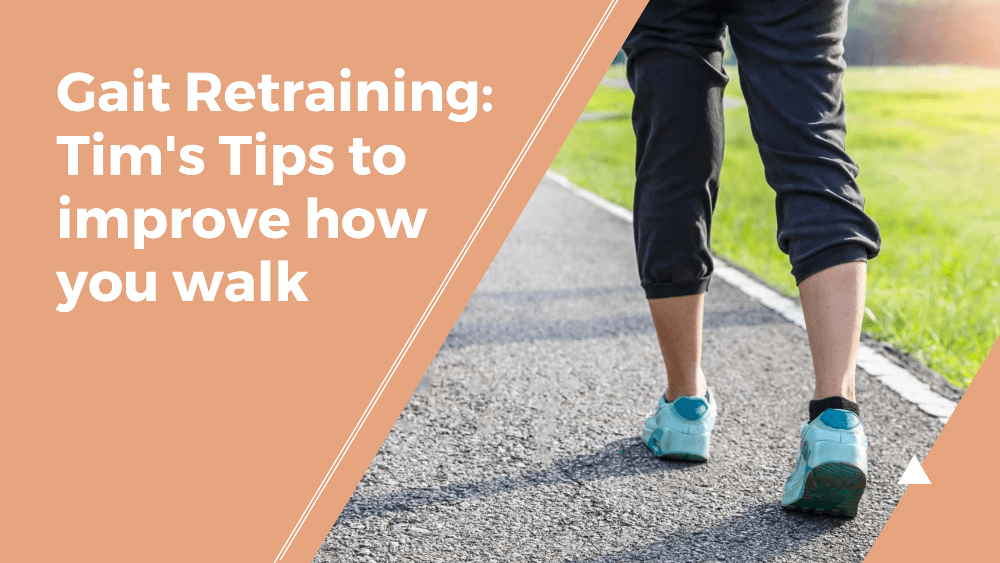 Gait Retraining Tim's Tips To Improve How You Walk